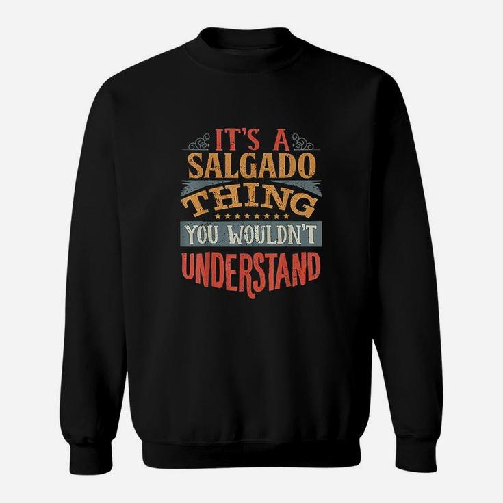 It Is A Salgado Thing You Wouldnt Understand Sweatshirt