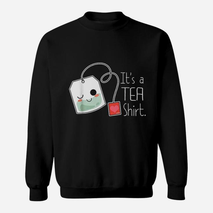 It Is A Tea Sweatshirt