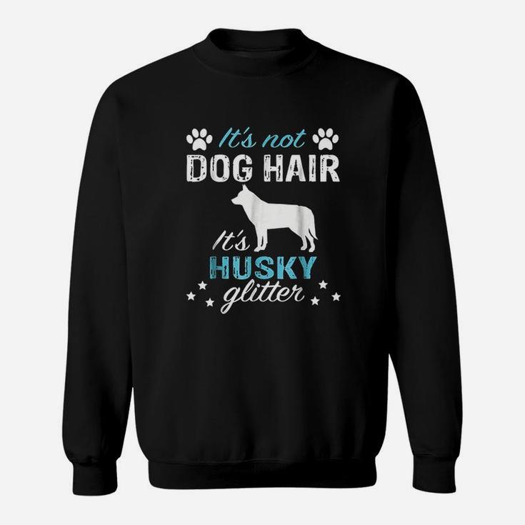 It Is Not Dog Hair It Is Husky Glitter Sweatshirt