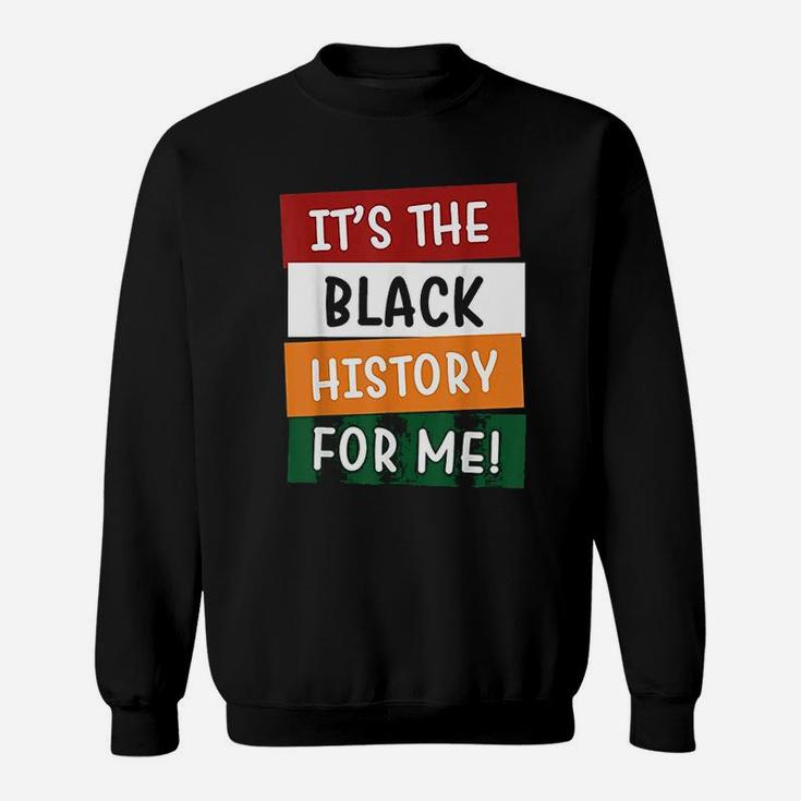 It Is The Black History For Me Black History Month Sweatshirt