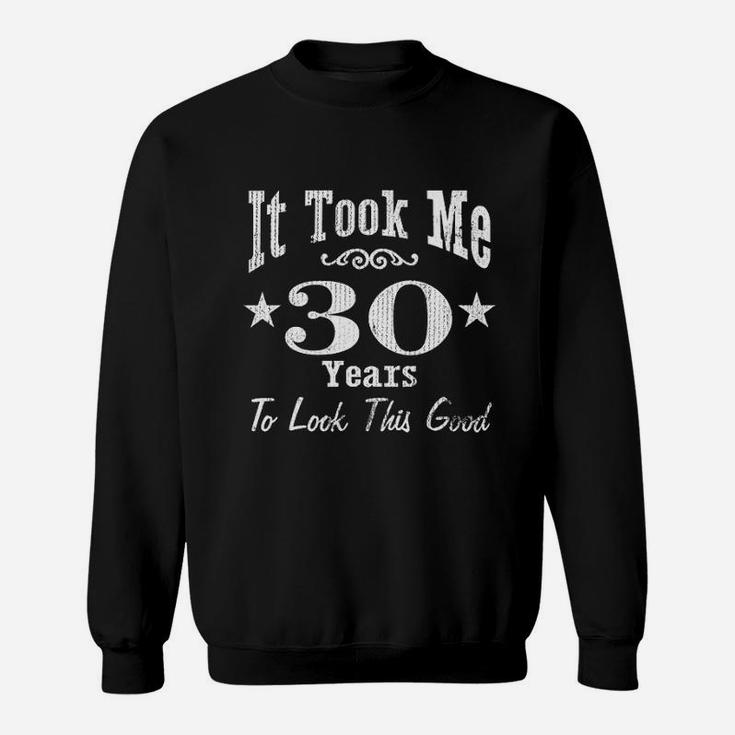 It Took Me 30 Years To Look This Good Sweatshirt