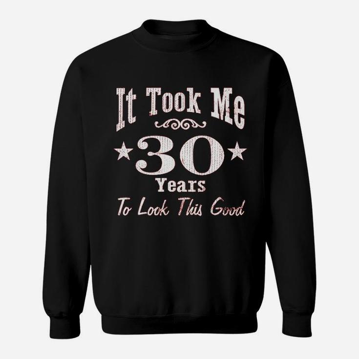 It Took Me 30 Years To Look This Good Sweatshirt
