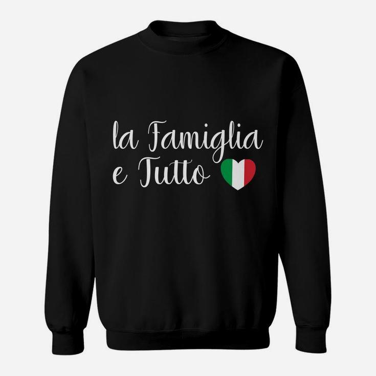 Italy La Famiglia E Tutto The Family Is Everything Italian Sweatshirt