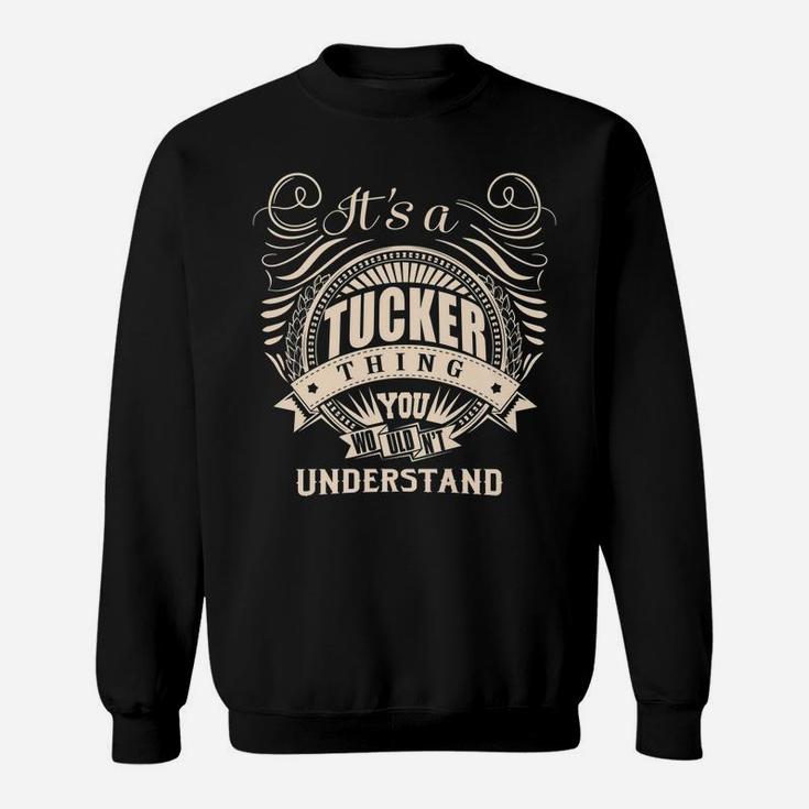 It's A Tucker Thing You Wouldn't Understand Gift Sweatshirt