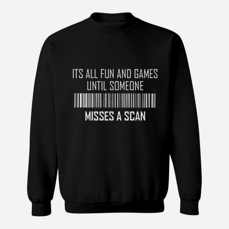 Its All Fun And Games Until Someone Misses A Scan Sweatshirt