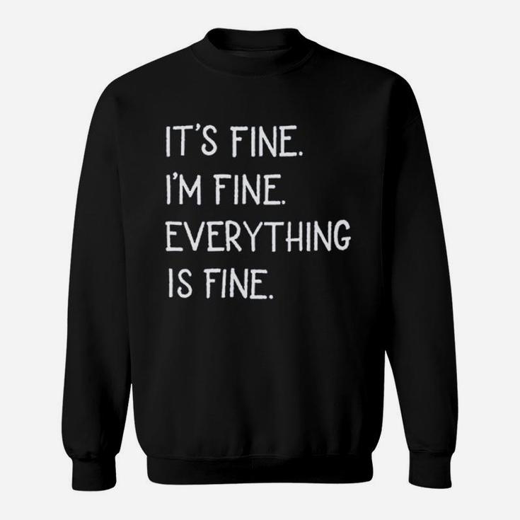 Its Fine Im Fine Everything Is Fine Sweatshirt