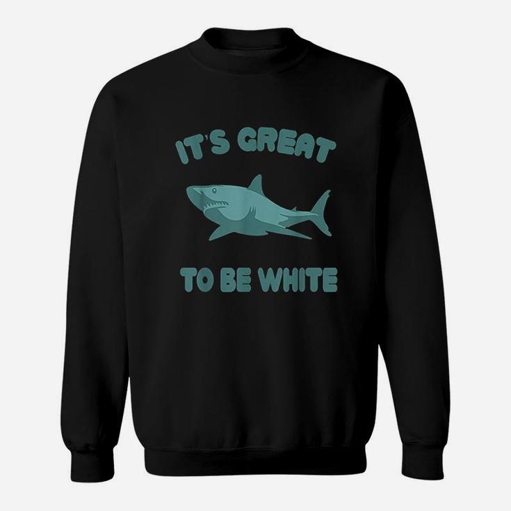 Its Great To Be White Sweatshirt