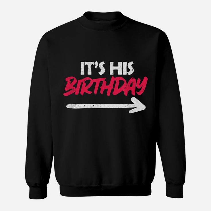 It's His Birthday Funny Boyfriend B-Day Party Matching Quote Sweatshirt