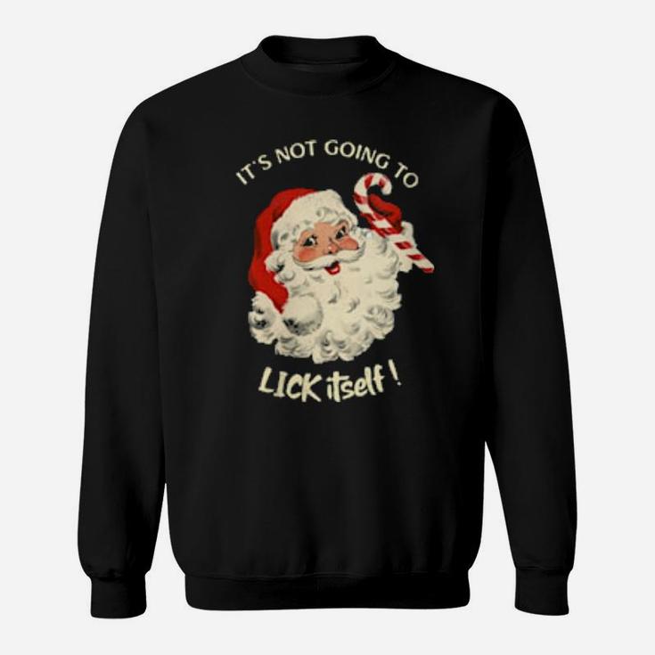 Its Not Going To Lick Itself Santa Claus Candy Cane Sweatshirt