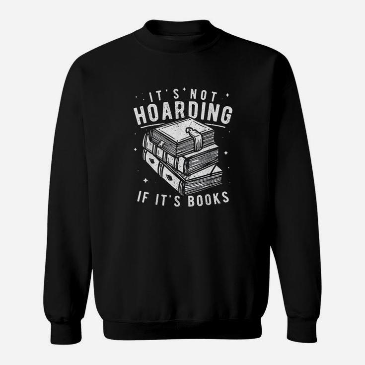 Its Not Hoarding If Its Books Book Lover Gift For Readers Sweatshirt