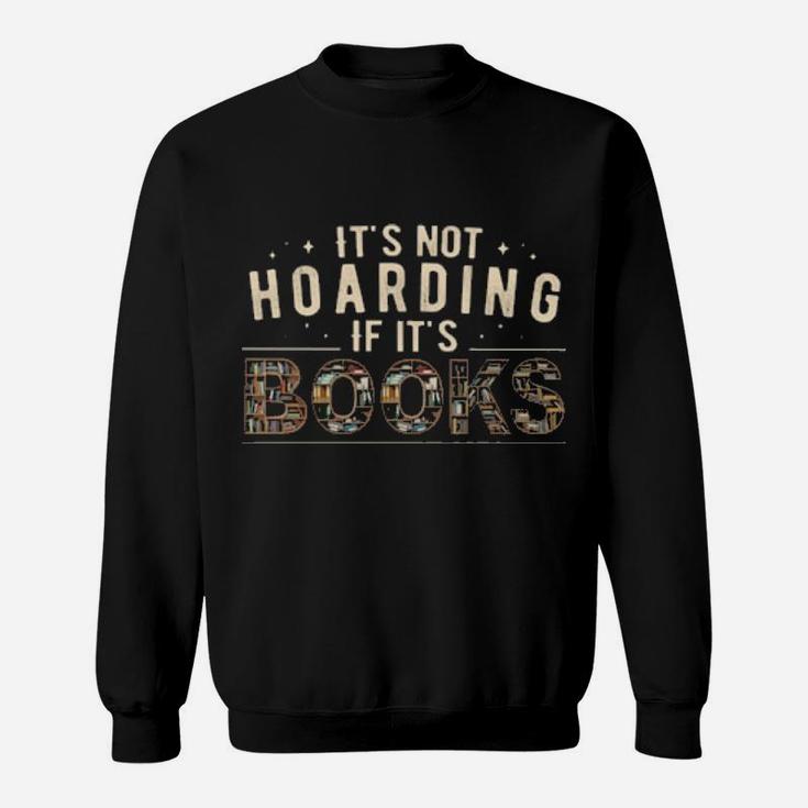 Its Not Hoarding If Its Books Sweatshirt