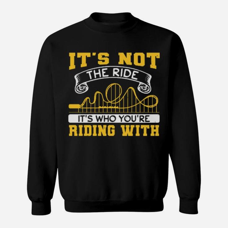 It's Not The Ride It's Who You Are Riding With Sweatshirt