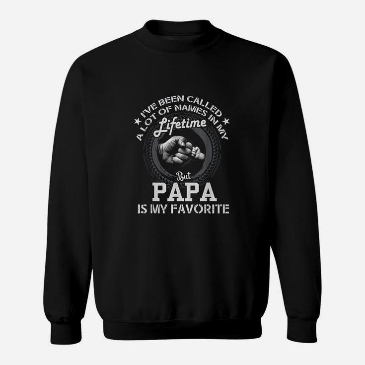 Ive Been Called A Lot Of Names But Papa Is My Favorite Sweatshirt