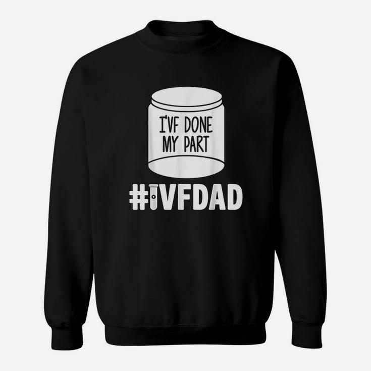 Ivf Gift Warrior Dad Done Part Transfer Infertility Sweatshirt Ivf Gift Warrior Dad Done Part Transfer Infertility Sweatshirt