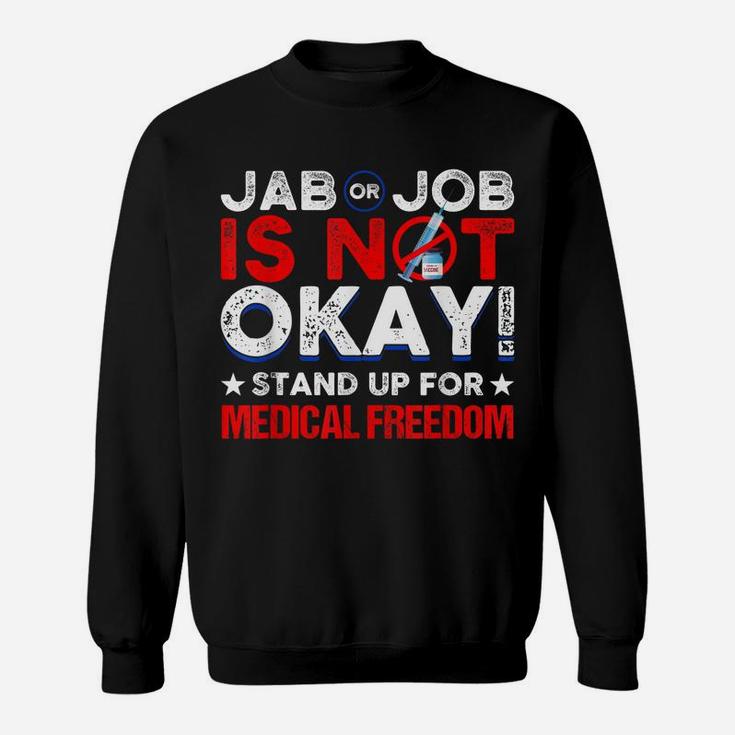 Jab Or Job Is Not Ok Standup For Medical Freedom Sweatshirt