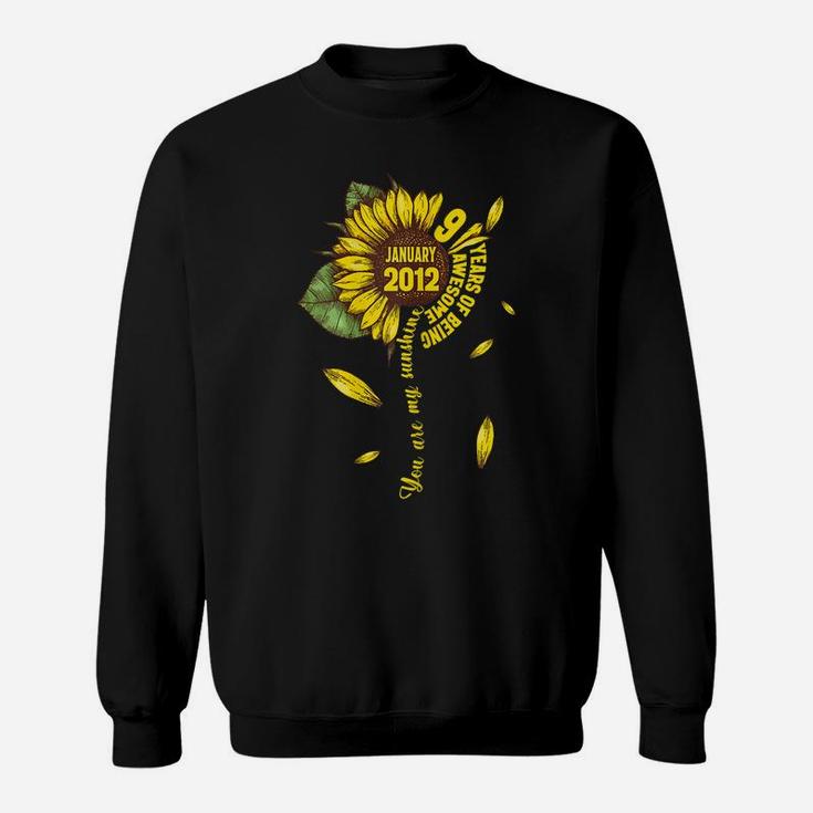 January Girls 2012 Sunflower Gift 9 Years Old Made In 2012 Sweatshirt