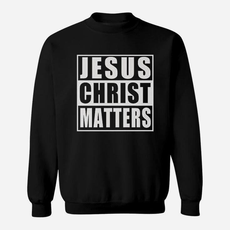 Jesus Christ Matters Sweatshirt