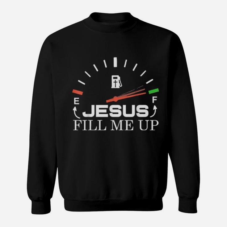 Jesus Fill Me Up Religious Christian Sweatshirt