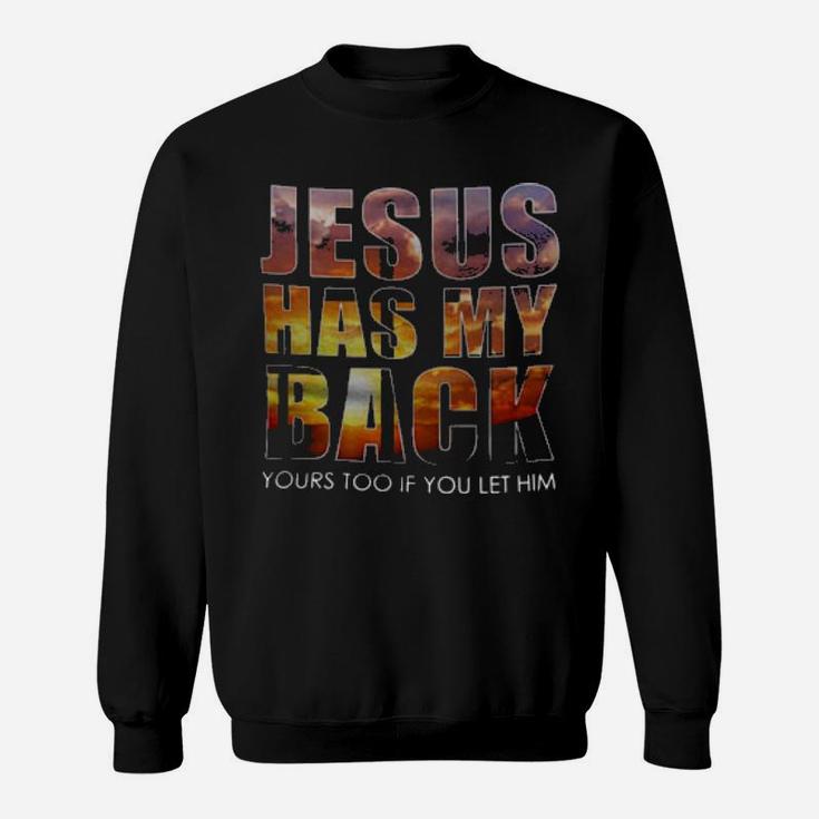 Jesus Has My Back Yours Too If You Let Him Sweatshirt