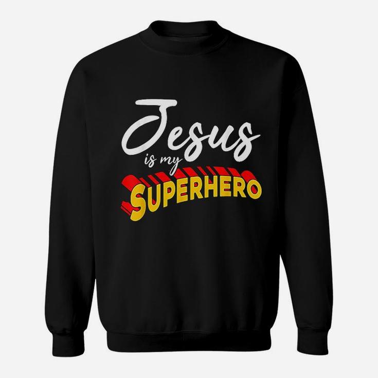 Jesus Is My Superhero Sweatshirt