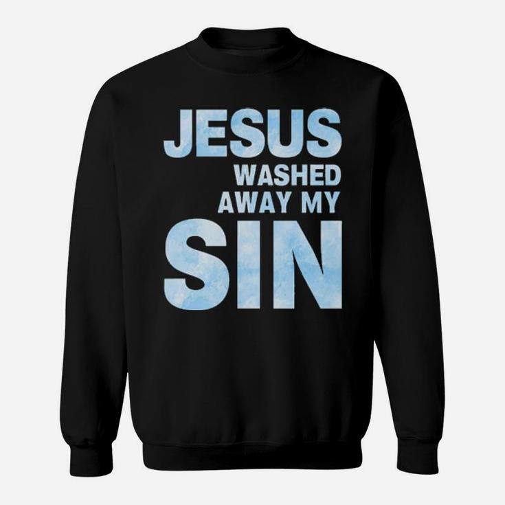 Jesus Washed Away My Sin Sweatshirt