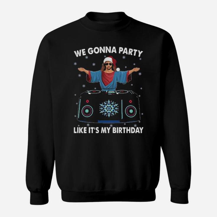 Jesus We Gonna Party Like Its My Birthday Sweatshirt