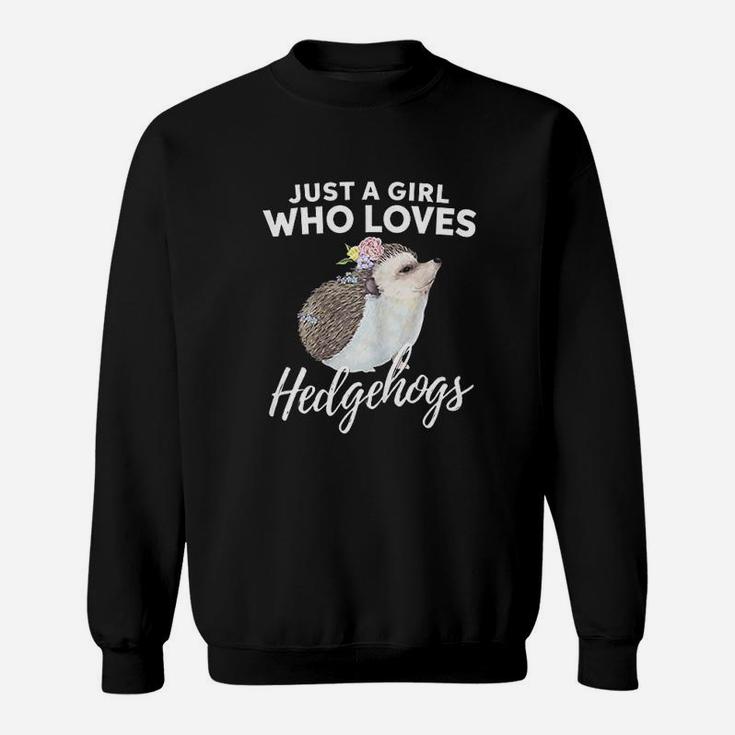 Just A Girl Who Loves Hedgehogs Animal Lover Gift Sweatshirt