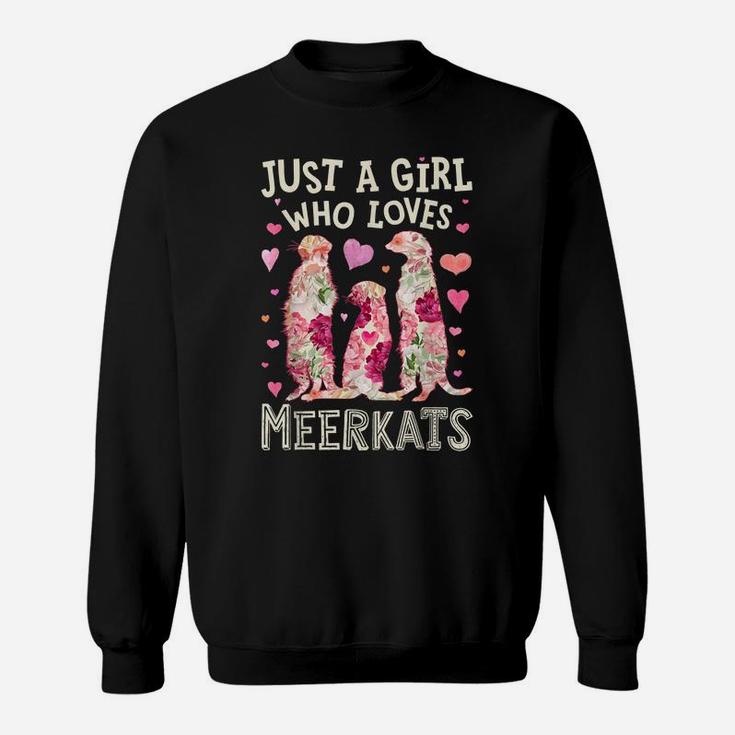 Just A Girl Who Loves Meerkats Meerkat Flower Floral Gifts Sweatshirt