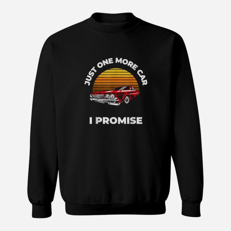 Just One More Car I Promise Car Enthusiast Sweatshirt