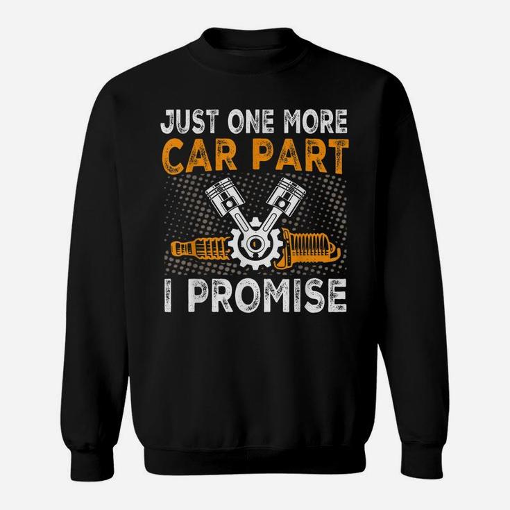 Just One More Car Part I Promise Car Enthusiast Gear Head Sweatshirt