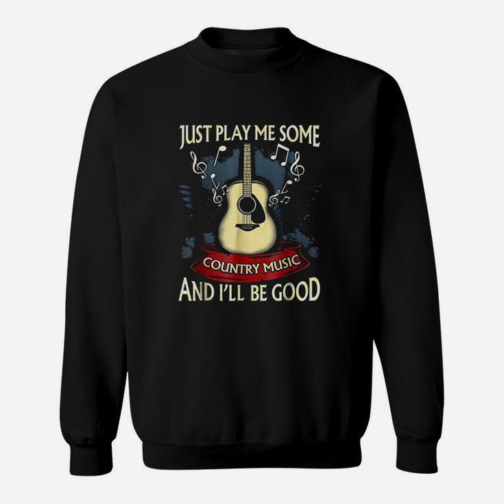 Just Play Me Some Country Music Sweatshirt
