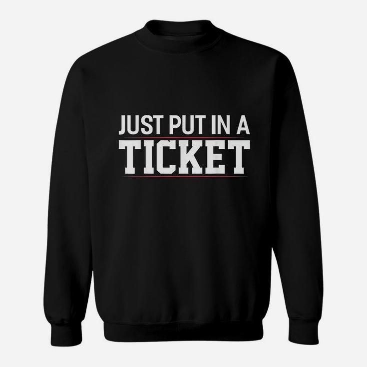 Just Put In A Ticket Funny Tech Support Help Desk Sweatshirt