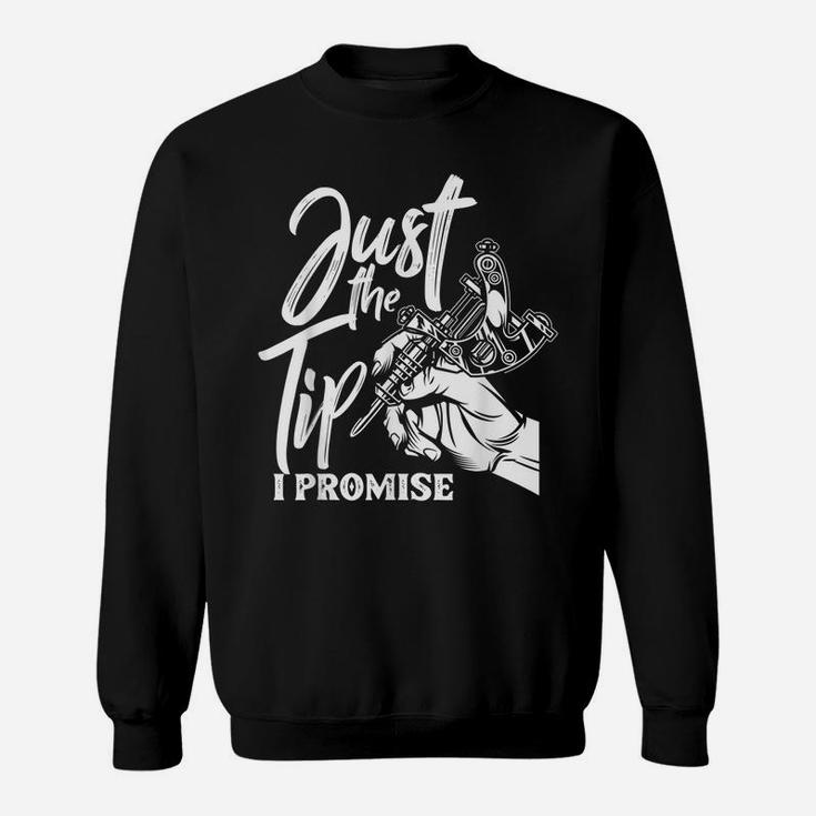 Just The Tip I Promise Funny Saying Tattoo Lover Sweatshirt