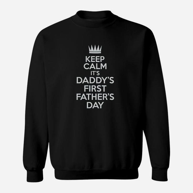 Keep Calm It Is Daddys First Fathers Day Sweatshirt