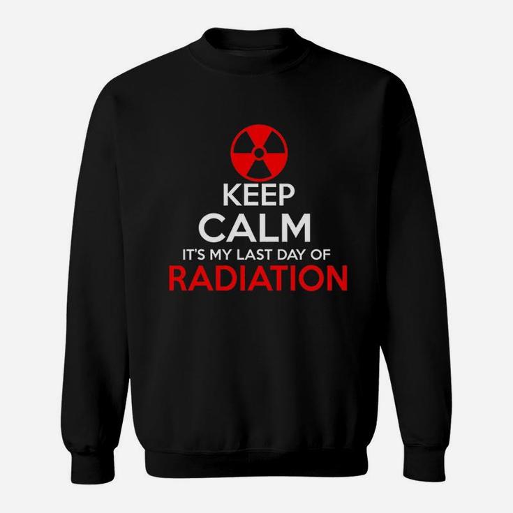 Keep Calm Its My Last Day Of Radiation Sweatshirt