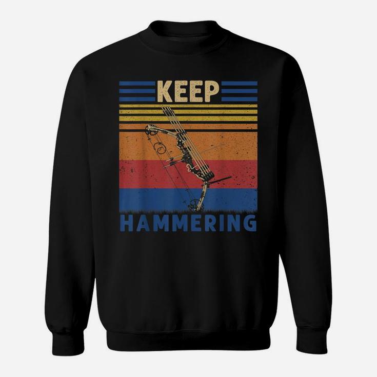 Keep Hammering Bows Arrows Hunting Hunters Gift Sweatshirt