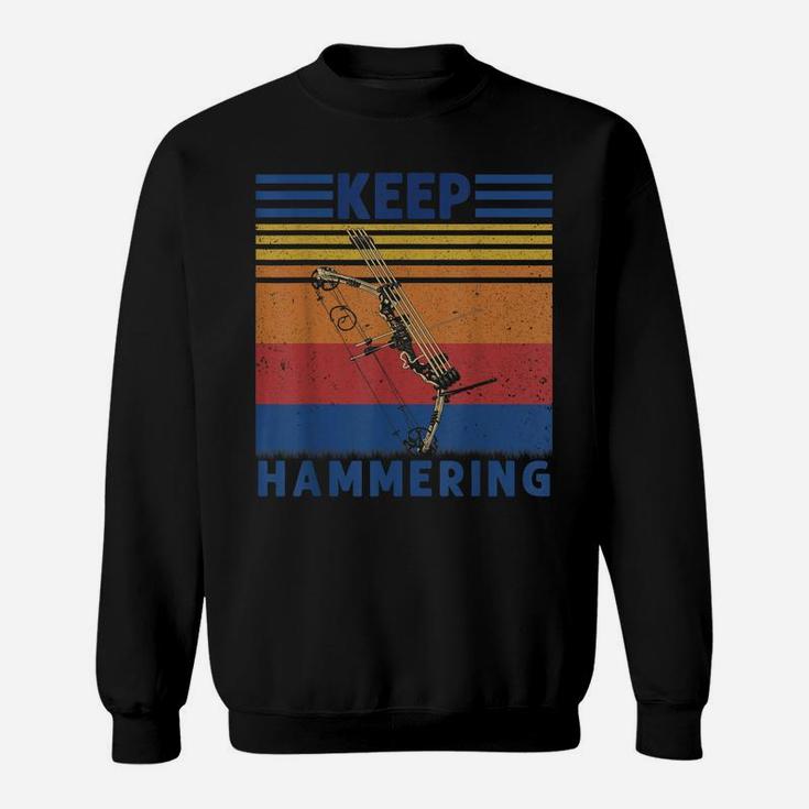 Keep Hammering Bows Arrows Hunting Hunters Gift Sweatshirt