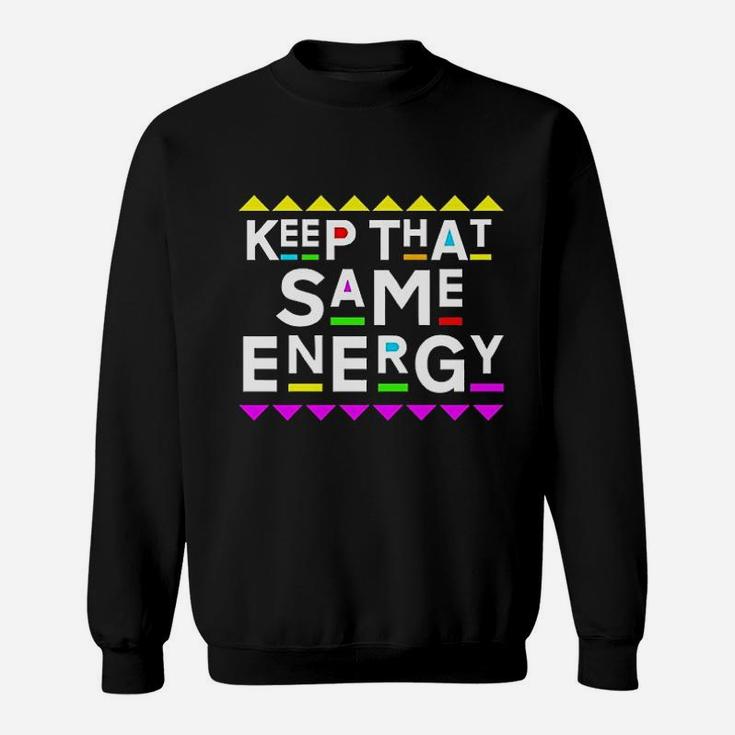 Keep That Same Energy Sweatshirt