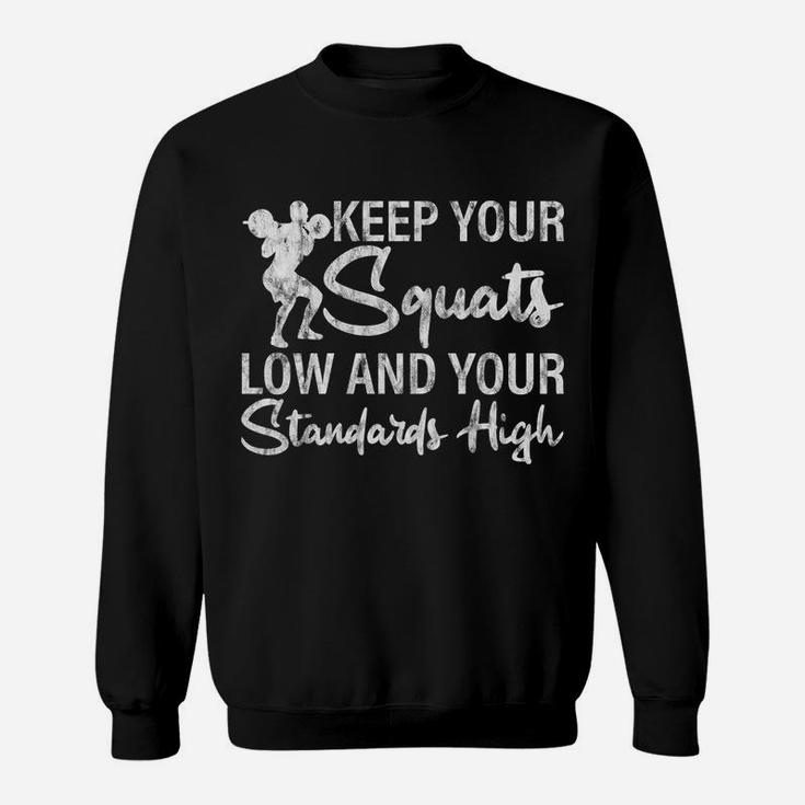 Keep Your Squats Low And Your Standards High Sweatshirt