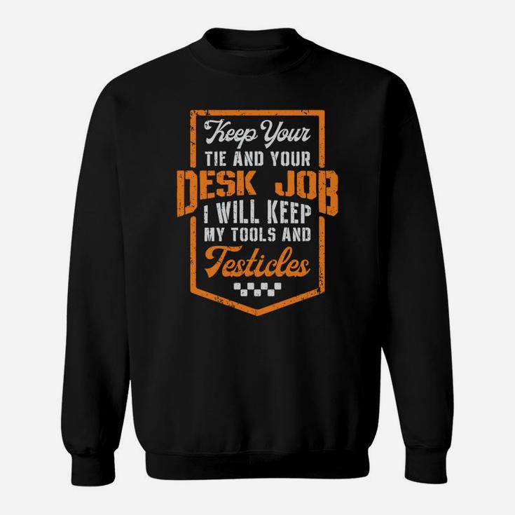 Keep Your Tie And Your Desk Job Funny Mechanic Vintage Gifts Sweatshirt Sweatshirt