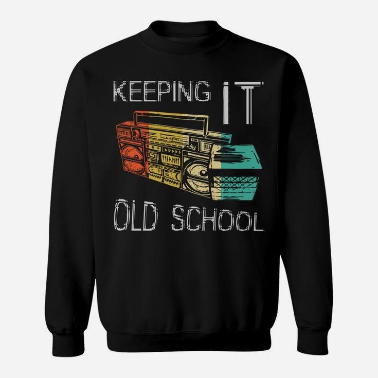 Keeping It Old School - Retro Boombox 80S 90S Hip Hop Music Sweatshirt
