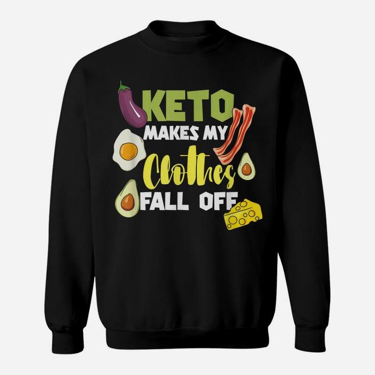 Keto Makes My Clothes Fall Off Clothing Keto Diet Sweatshirt