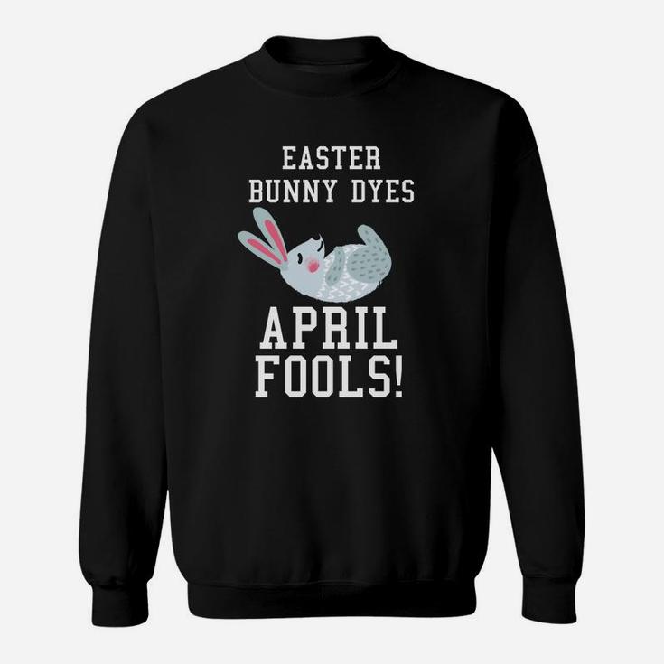 Kids Easter Bunny April Fools Funny Bunny Dyes Sweatshirt