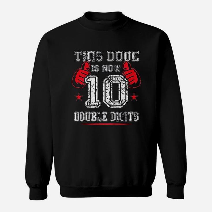 Kids This Dude Is Now 10 Double Digits 10Th Birthday Gift Sweatshirt