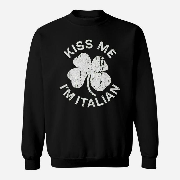 Kiss Me I Am Italian Saint Patrick Day Gift Sweatshirt