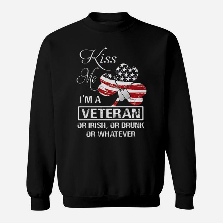 Kiss Me Im A Veteran Or Irish Or Drunk Or Whatever American Flag Sweatshirt