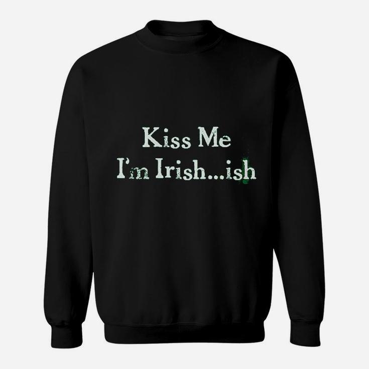 Kiss Me Im Irish Ish Funny Saint Patricks Day St Pattys Shamrock Sweatshirt