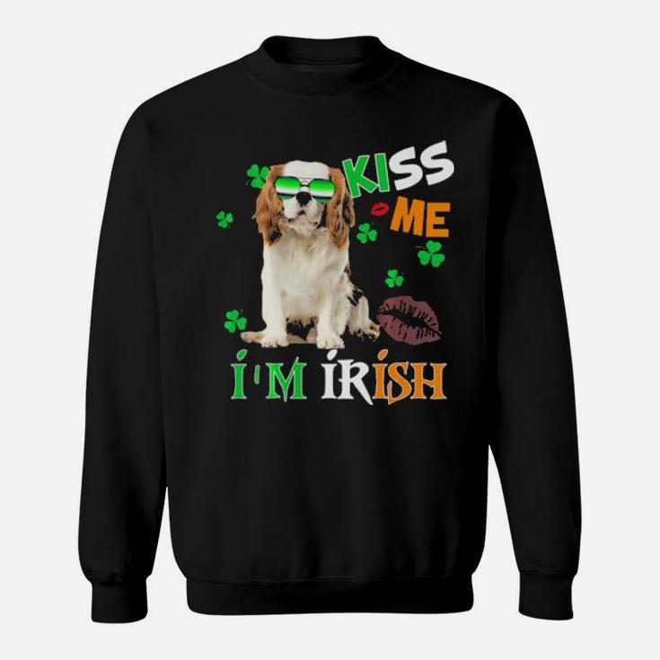 Kiss Me Im Irish My Cavalier King Is My Lucky Charm Sweatshirt