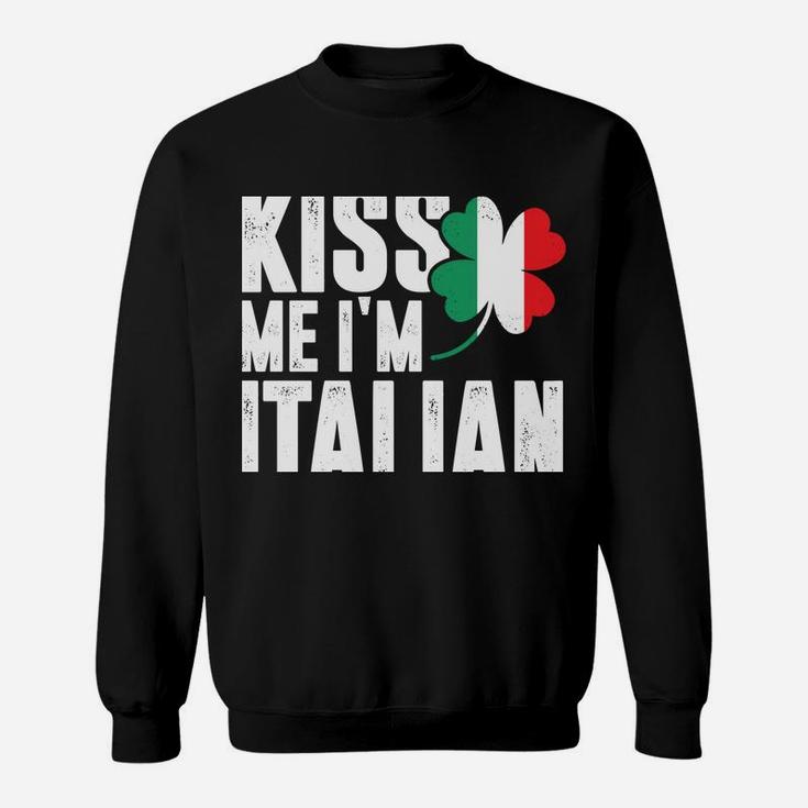 Kiss Me I'm Italian Clover St Patrick's Day Pun Sweatshirt Sweatshirt