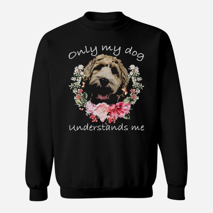 Labradoodle Lover Only My Dog Understands Me Flower Sweatshirt